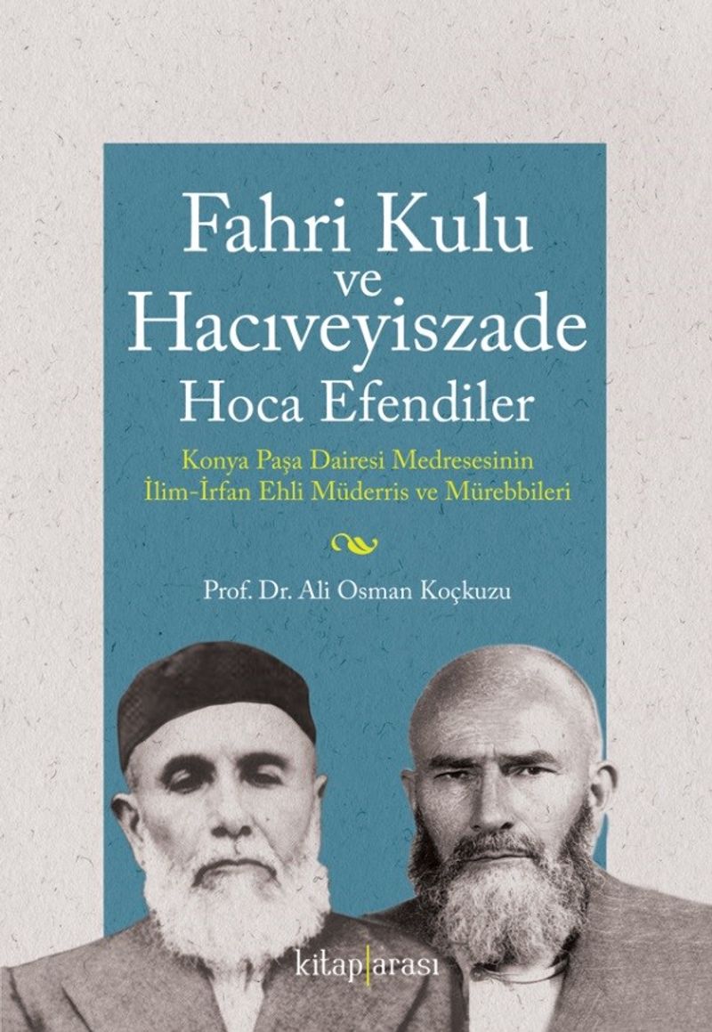 Fahri Kulu ve Hacıveyiszade Hoca Efendiler (Konya Paşa Dairesi Medresesinin İlim-İrfan Ehli Müderris ve Mürebbileri) kitap kapağı