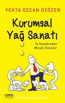 Kurumsal Yağ Sanatı İş Yaşamından Mizahi Öyküler kitap kapağı