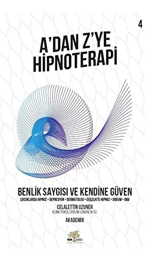 A’dan Z’ye Hipnoterapi 4 & Benlik Saygısı ve Kendine Güven kitap kapağı