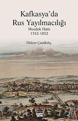Kafkasya'da Rus Yayılmacılığı & Mozdok Hattı (1552-1832) kitap kapağı
