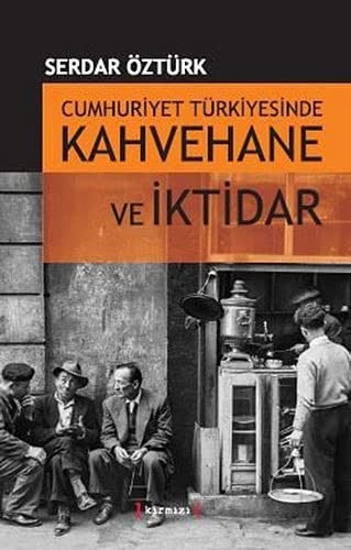 Cumhuriyet Türkiyesinde Kahvehane ve İktidar 1930-1945 kitap kapağı
