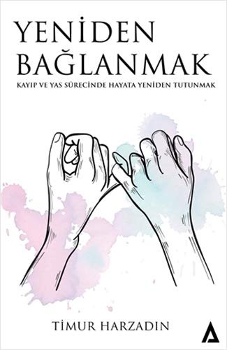Yeniden Bağlanmak & Kayıp ve Yas Sürecinde Hayata Yeniden Tutunmak kitap kapağı