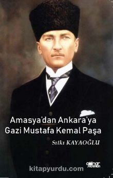 Amasya'dan Ankara'ya Gazi Mustafa Kemal Paşa kitap kapağı