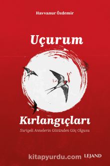 Uçurum Kırlangıçları & Suriyeli Annelerin Gözünden Göç Olgusu kitap kapağı