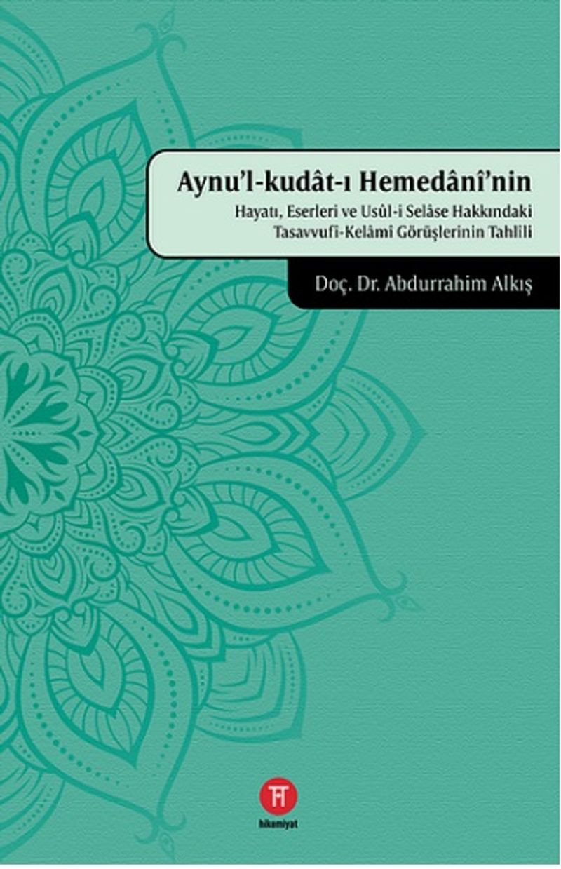 Aynu'l-kudat-ı Hemedanî'nin Hayatı, Eserleri ve Usûl-i Selase Hakkındaki Tasavvufî-Kelamî Görüşlerinin Tahlîli kitap kapağı