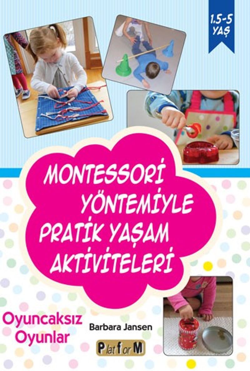 Montessori Yöntemiyle Pratik Yaşam Aktiviteleri Oyuncaksız Oyunlar kitap kapağı