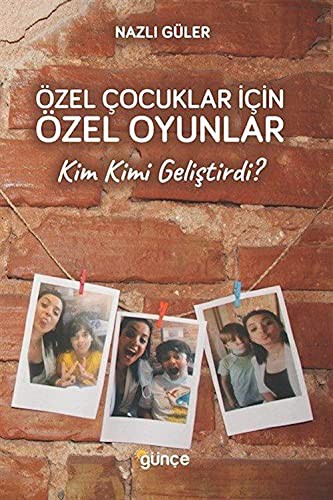 Özel Çocuklar İçin Özel Oyunlar & Kim Kimi Geliştirdi? kitap kapağı