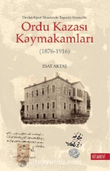 Ordu Kazası Kaymakamları (1876-1916) Devlet-Eşraf Ekseninde Taşrada İdarecilik kitap kapağı
