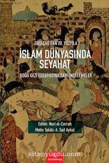 Ortaçağ’dan 20. Yüzyıla İslam Dünyasında Seyahat & Doğu Gezi Edebiyatına Dair İncelemeler kitap kapağı