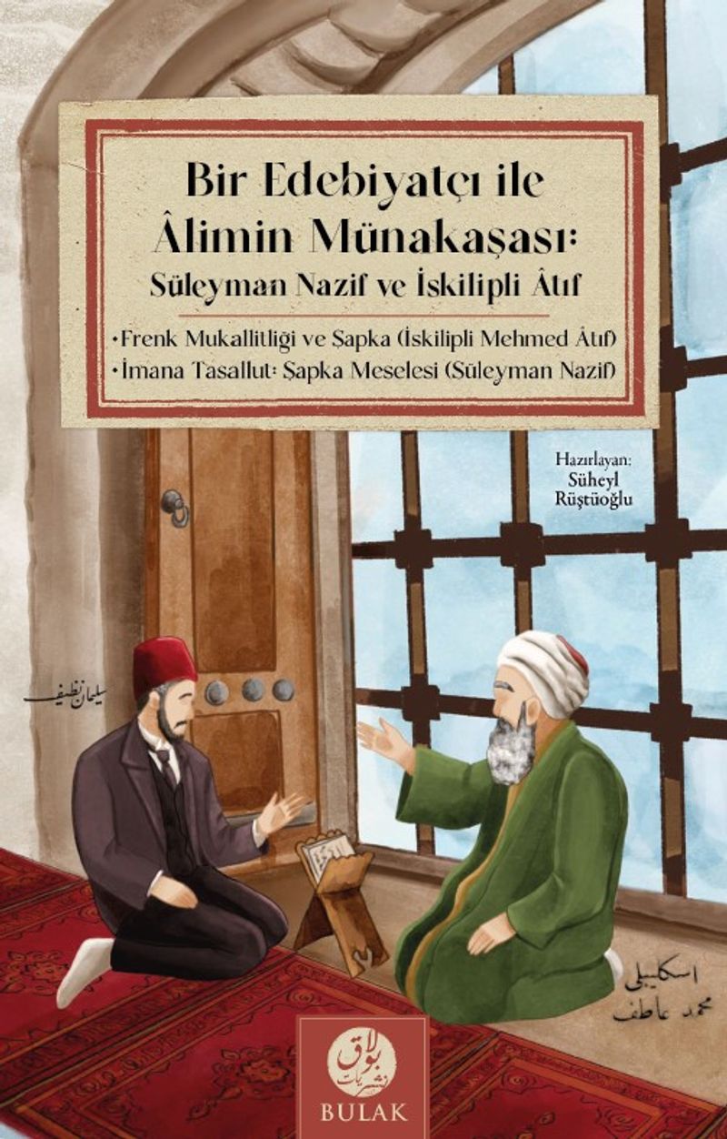 Bir Edebiyatçı ile Alimin Münakaşası: Süleyman Nazif ve İskilipli Atıf (Osmanlıca Asıllarıyla Beraber) kitap kapağı