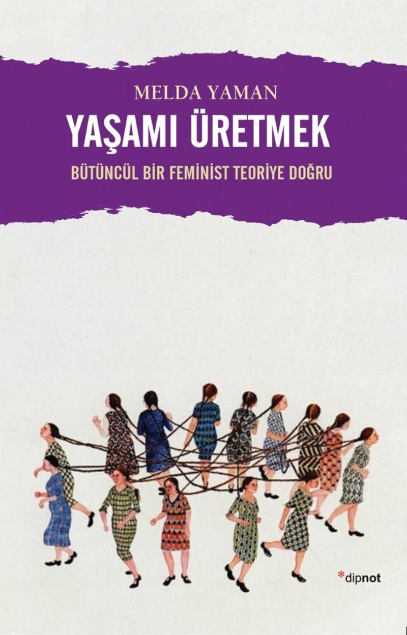 Yaşamı Üretmek Bütüncül Bir Feminist Teoriye Doğru kitap kapağı