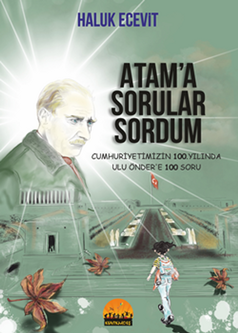 Atam'a Sorular Sordum Cumhuriyetimizin 100. Yılında Ulu Önder'e 100 Soru kitap kapağı