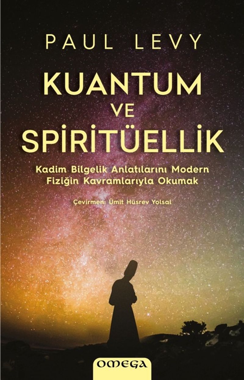 Kuantum ve Spiritüellik Kadim Bilgelik Anlatılarını Modern Fiziğin Kavramlarıyla Okumak kitap kapağı
