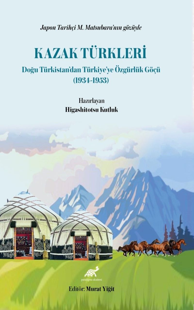 Japon Tarihçi M. Matsubara'nın Gözüyle Kazak Türkleri Doğu Türkistan'dan Türkiye'ye Özgürlük Göçü (1934-1953) kitap kapağı