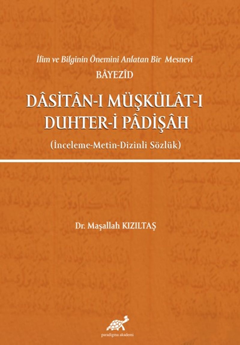 İlim ve Bilginin Önemini Anlatan Bir Mesnevi Bayezid Dasitan-ı Müşkülat-ı Duhter-i Padişah (İnceleme-Metin-Dizinli Sözlük) kitap kapağı