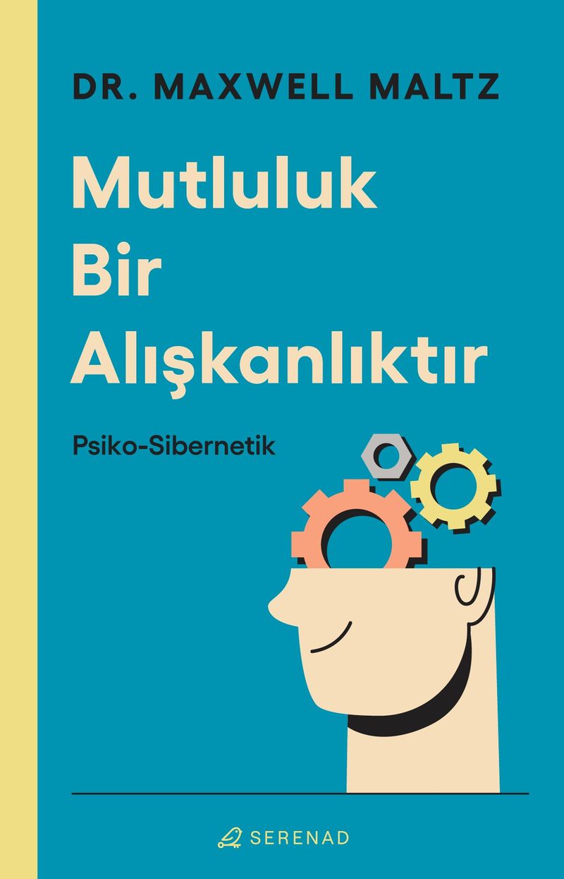 Mutluluk Bir Alışkanlıktır: Psiko Sibernetik kitap kapağı