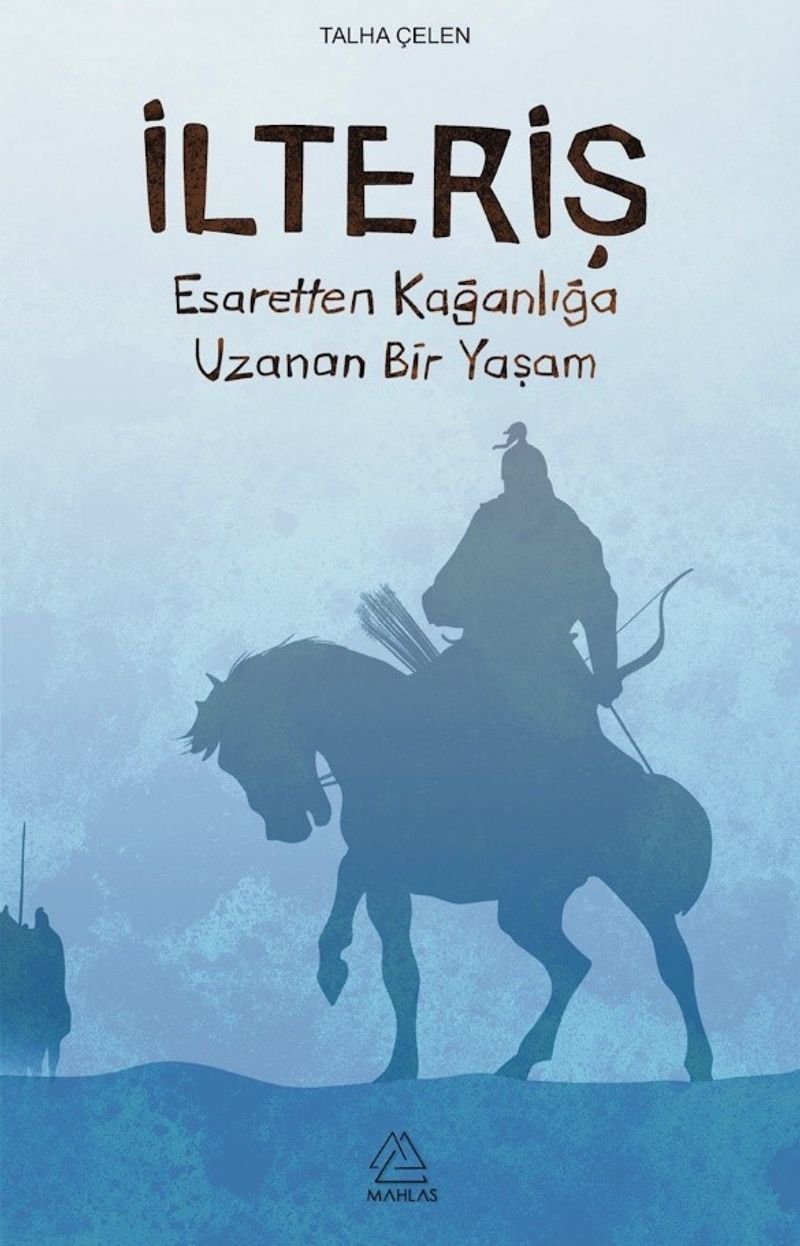 İlteriş Esaretten Kağanlığa Uzanan Bir Yaşam kitap kapağı