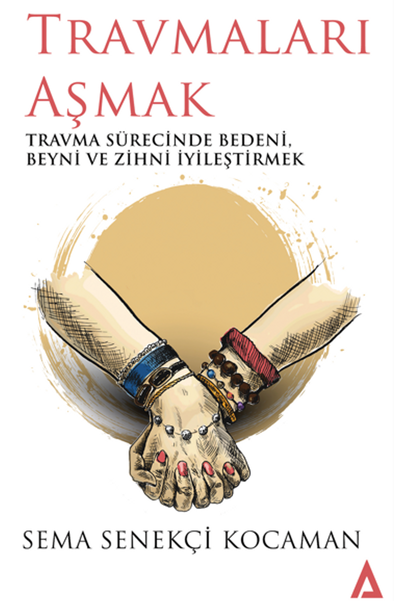 Travmaları Aşmak – Travma Sürecinde Bedeni, Beyni Ve Zihni İyileştirmek kitap kapağı