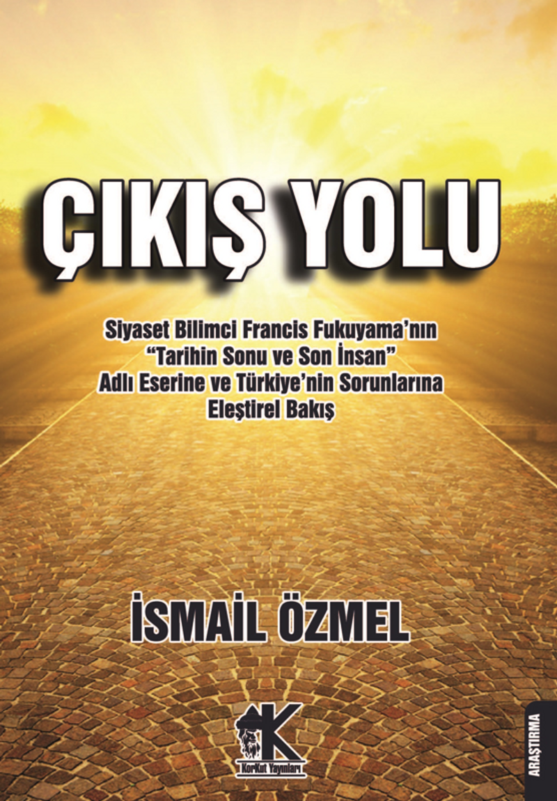 Çıkış Yolu Siyaset Bilimci Francis Fukuyama'nın “Tarihin Sonu ve Son İnsan” Adlı Eserine ve Türkiye'nin Sorunlarına kitap kapağı