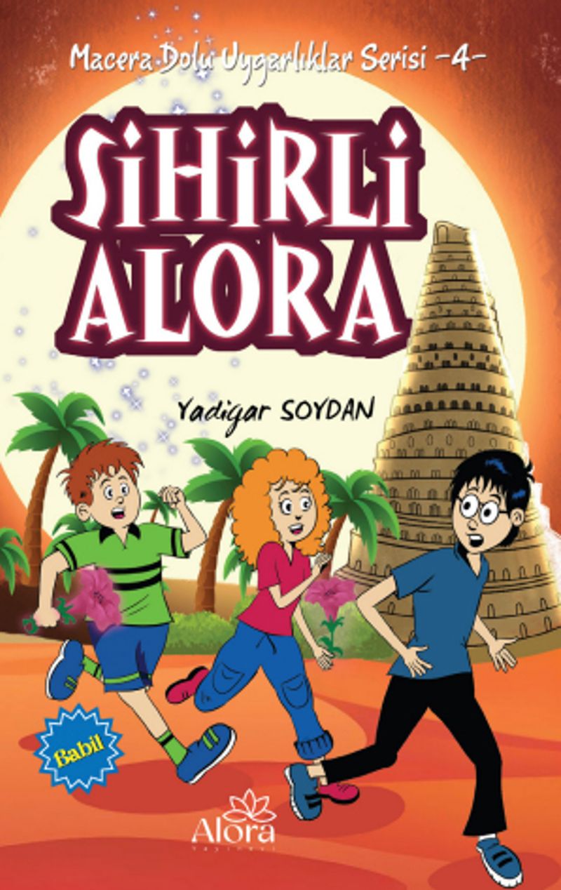 Sihirli Alora - Babil Uygarlığı / Macera Dolu Uygarlıklar Serisi 4 kitap kapağı