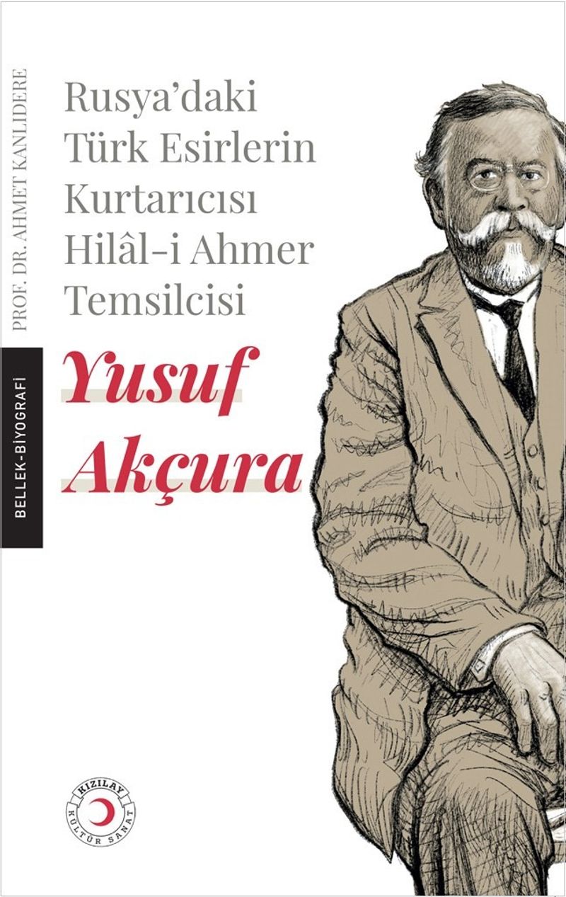 Rusya'daki Esir Türklerin Kurtarıcısı Hilal-i Ahmer Temsilcisi Yusuf Akçura kitap kapağı