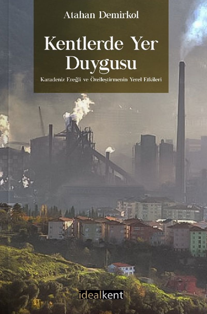 Kentlerde Yer Duygusu Karadeniz Ereğli ve Özelleştirmenin Yerel Etkileri kitap kapağı