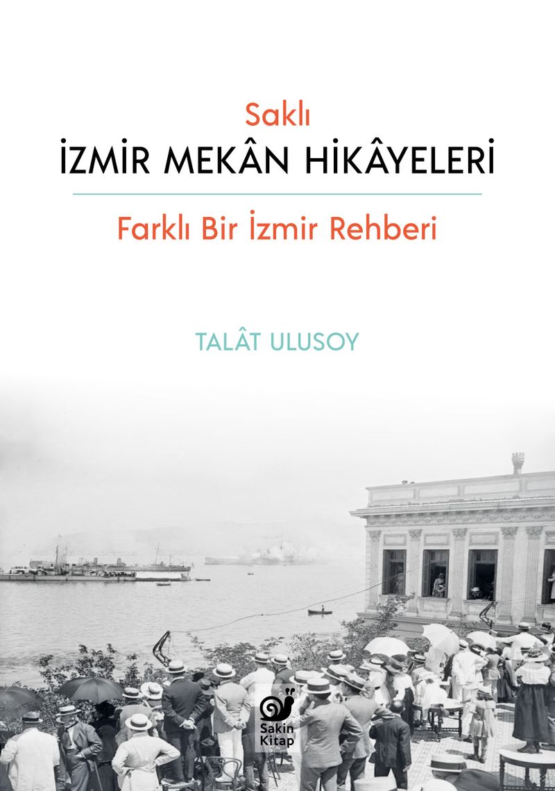 Saklı İzmir Mekan Hikayeleri (Farklı Bir İzmir Rehberi) kitap kapağı