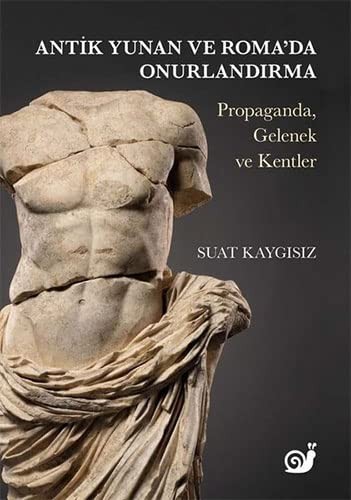 Antik Yunan ve Roma'da Onurlandırma Propaganda, Gelenek ve Kentler kitap kapağı
