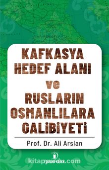 Kafkasya Hedef Alanı ve Rusların Osmanlılara Galibiyeti kitap kapağı