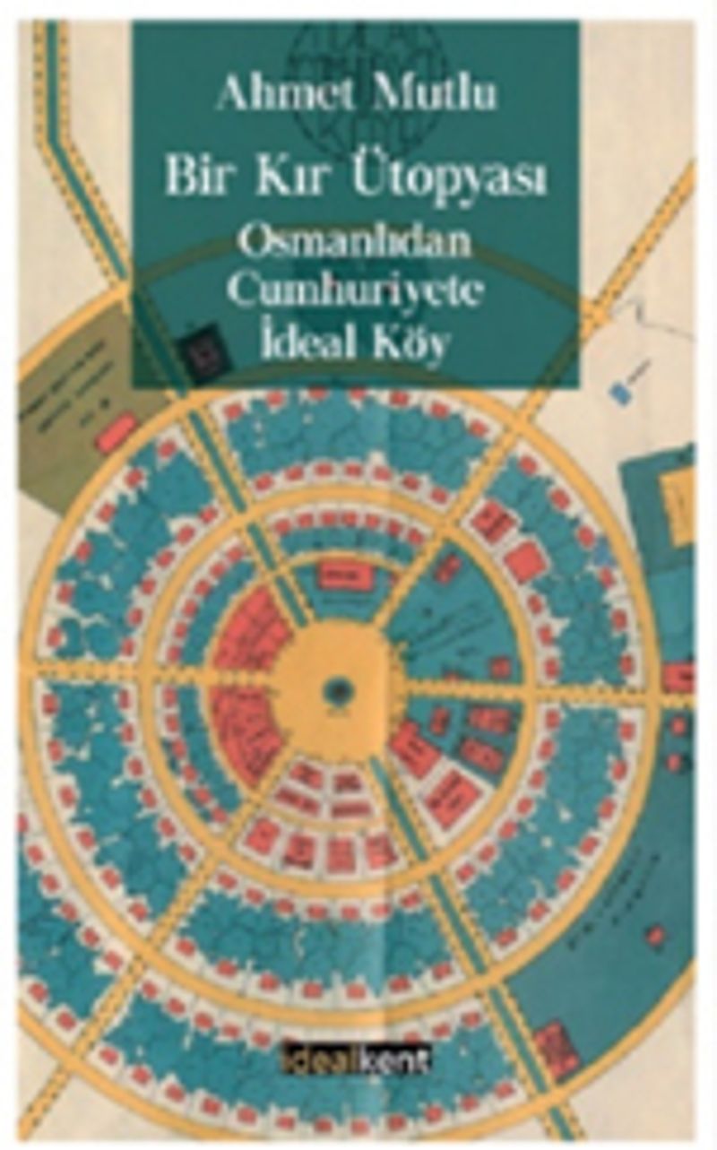 Bir Kır Ütopyası, Osmanlıdan Cumhuriyete İdeal Köy kitap kapağı