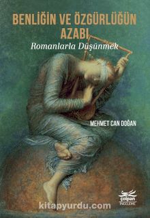 Benliğin ve Özgürlüğün Azabı - Romanlarla Düşünmek kitap kapağı