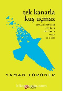 Tek Kanatla Kuş Uçmaz / Hayallerindeki Sen İçin İhtiyacın Olan Her Şey! kitap kapağı