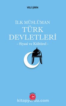 İlk Müslüman Türk Devletleri & Siyasi ve Kültürel kitap kapağı