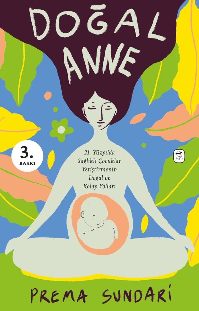 Doğal Anne (Resimli) 21. Yüzyılda Sağlıklı Çocuklar Yetiştirmenin Doğal ve Kolay Yolları kitap kapağı