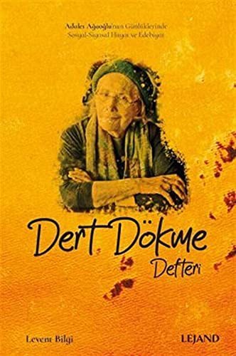 Dert Dökme Defteri & Adalet Ağaoğlu’nun Günlüklerinde Sosyal-Siyasal Hayat ve Edebiyat kitap kapağı