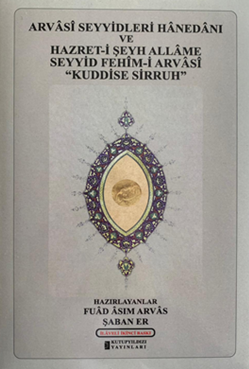 Arvasî Seyyidleri Hanedanı Ve Hazret-İ Şeyh Allame Seyyid Fehîm-İ Arvasî “Kuddise Sirruh” Hazretleri kitap kapağı