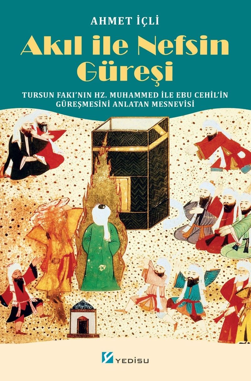Akıl ile Nefsin Güreşi Tursun Fakı'nın Hz. Muhammed ile Ebu Cehil'in Güreşmesini Anlatan Mesnevisi kitap kapağı