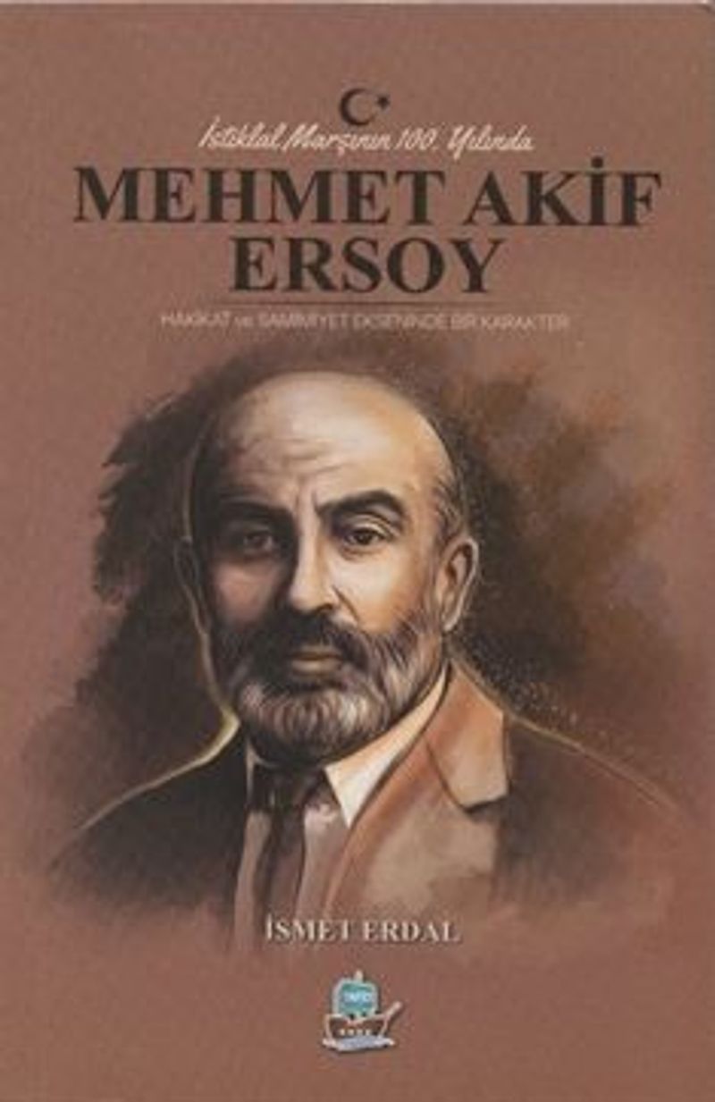 İstiklal Marşının 100. Yılında Mehmet Akif Ersoy Hakikat ve Samimiyet Ekseninde Bir Karakter kitap kapağı