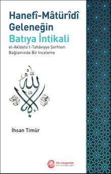 Hanefi-Maturidi Geleneğin Batıya İntikali & El-Akidetü't-Tahaviyye Şerhleri Bağlamında Bir İnceleme kitap kapağı