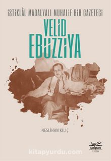 İstiklal Madalyalı Muhalif Bir Gazeteci Velid Ebüzziya kitap kapağı