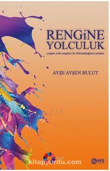 Rengine Yolculuk / Yaşam Yolu Renginiz Ile Farkındalığınızı Yaratın kitap kapağı