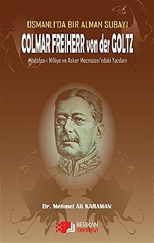 Osmanlı'da Bir Alman Subayı Colmar Freiherr von der Goltz Müdafaa-i Milliye ve Asker Mecmuası'ndaki Yazıları kitap kapağı