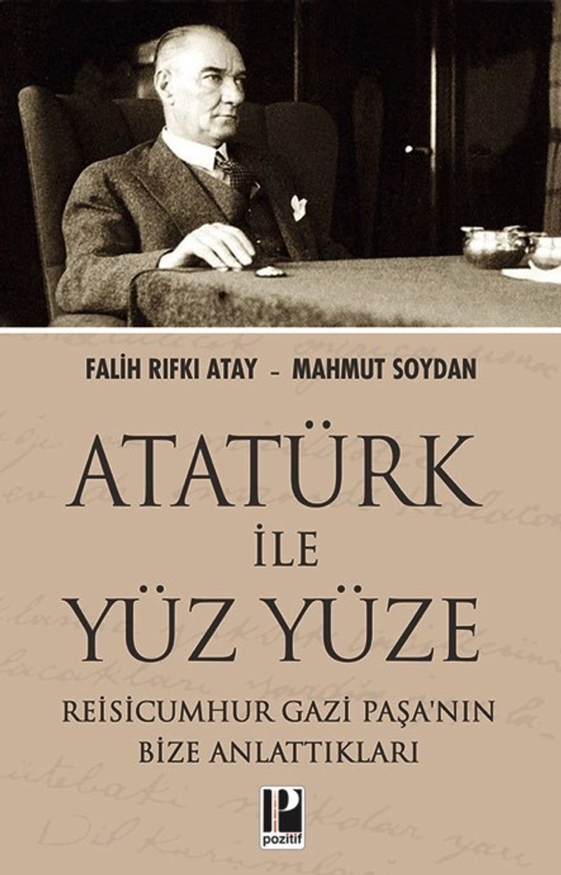Atatürk İle Yüz Yüze Reisicumhur Gazi Paşa'nın Bize Anlattıkları kitap kapağı