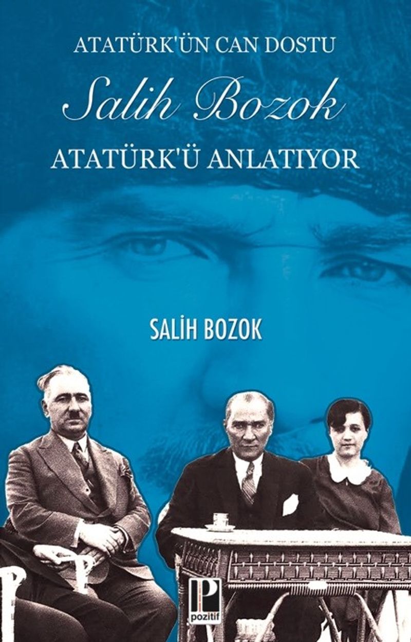 Atatürk'ün Can Dostu Salih Bozok Atatürk'ü Anlatıyor kitap kapağı