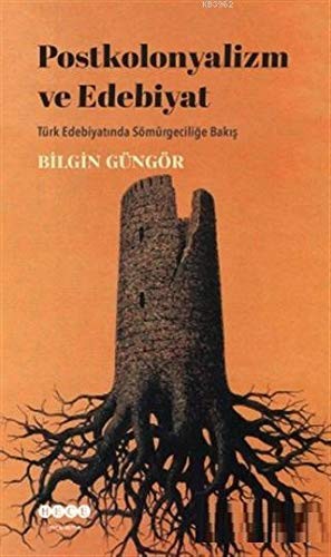 Postkolonyalizm ve Edebiyat & Türk Edebiyatında Sömürgeciliğe Bakış kitap kapağı