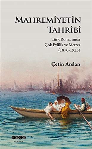 Mahremiyetin Tahribi & Türk Romanında Çok Evlilik ve Metres (1870-1923) kitap kapağı
