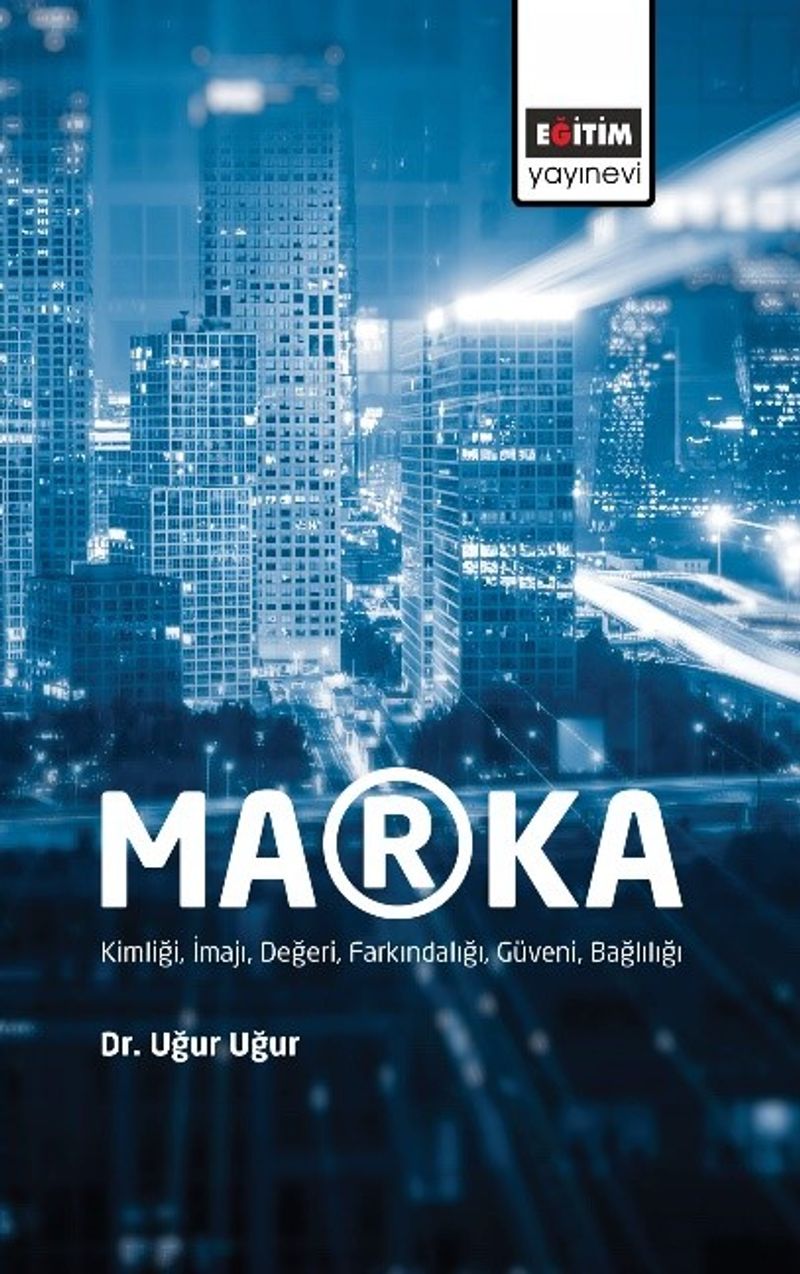 Marka: Kimliği, İmajı, Değeri, Farkındalığı, Güveni, Bağlılığı kitap kapağı