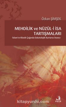 Mehdilik ve Nüzul-i İsa Tartışmaları & İslam’ın Klasik Çağında Eskatolojik Kurtarıcı İnancı kitap kapağı