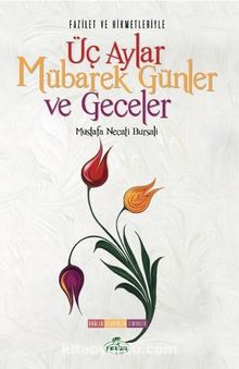 Fazilet ve Hikmetleriyle Üç Aylar Mübarek Günler ve Geceler & Dualar-Tesbihler-Zikirler kitap kapağı