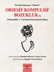 Sesi Duyulmayan “Takıntı”  Obsesif Kompulsif Bozukluk’a  Psikanalitik ve Varoluşsal Kuramlarla Bakış kitap kapağı